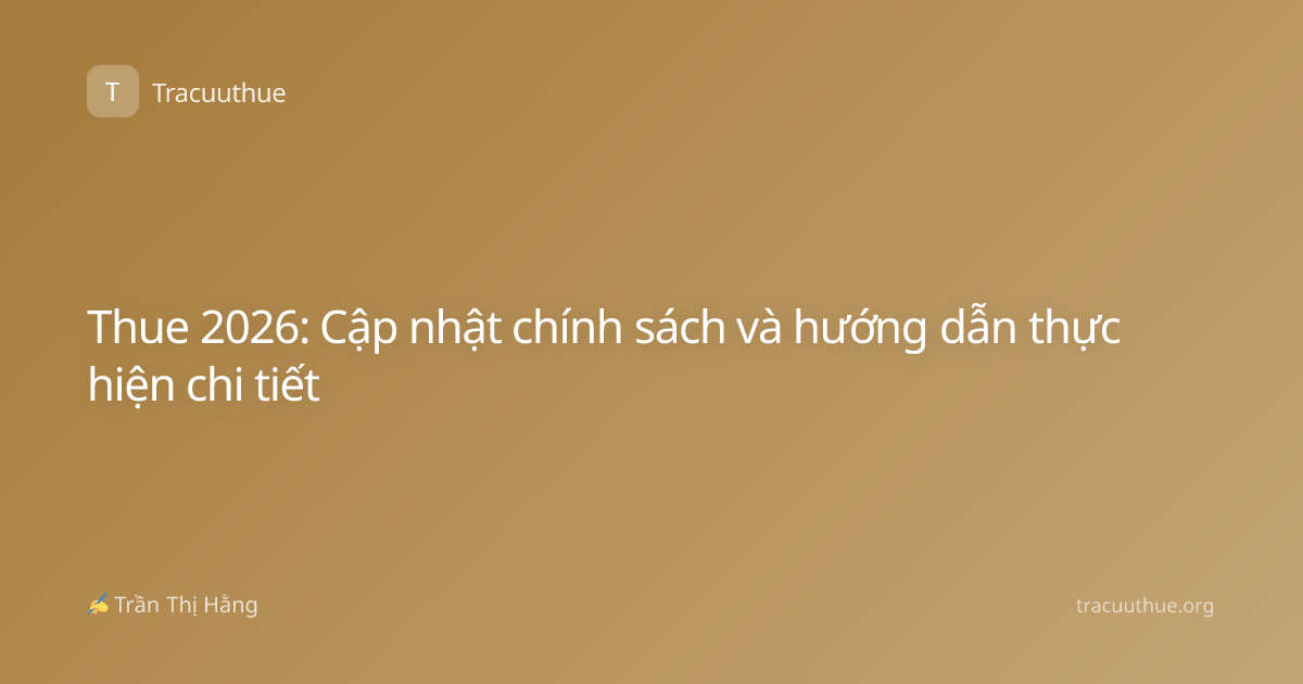 Thue 2026: Cập nhật chính sách và hướng dẫn thực hiện chi tiết