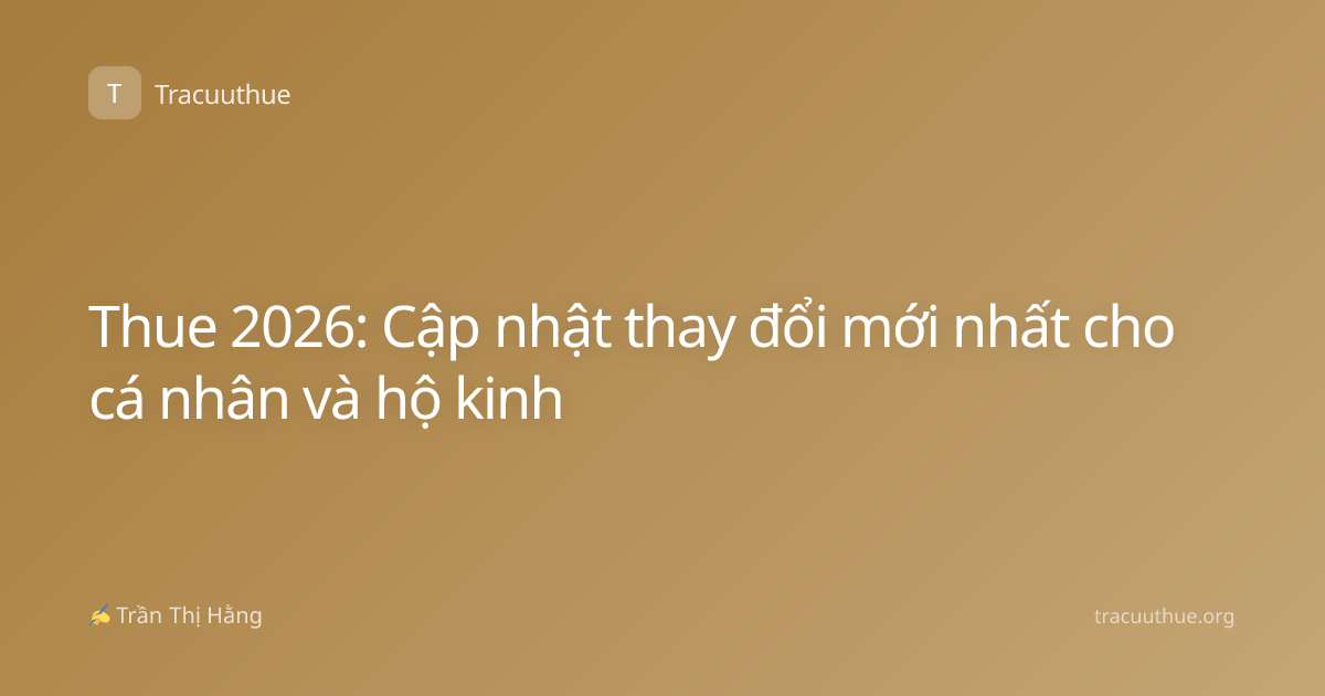 Thue 2026: Cập nhật thay đổi mới nhất cho cá nhân và hộ kinh