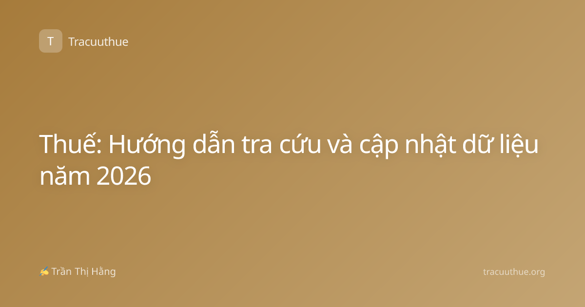 Thuế: Hướng dẫn tra cứu và cập nhật dữ liệu năm 2026