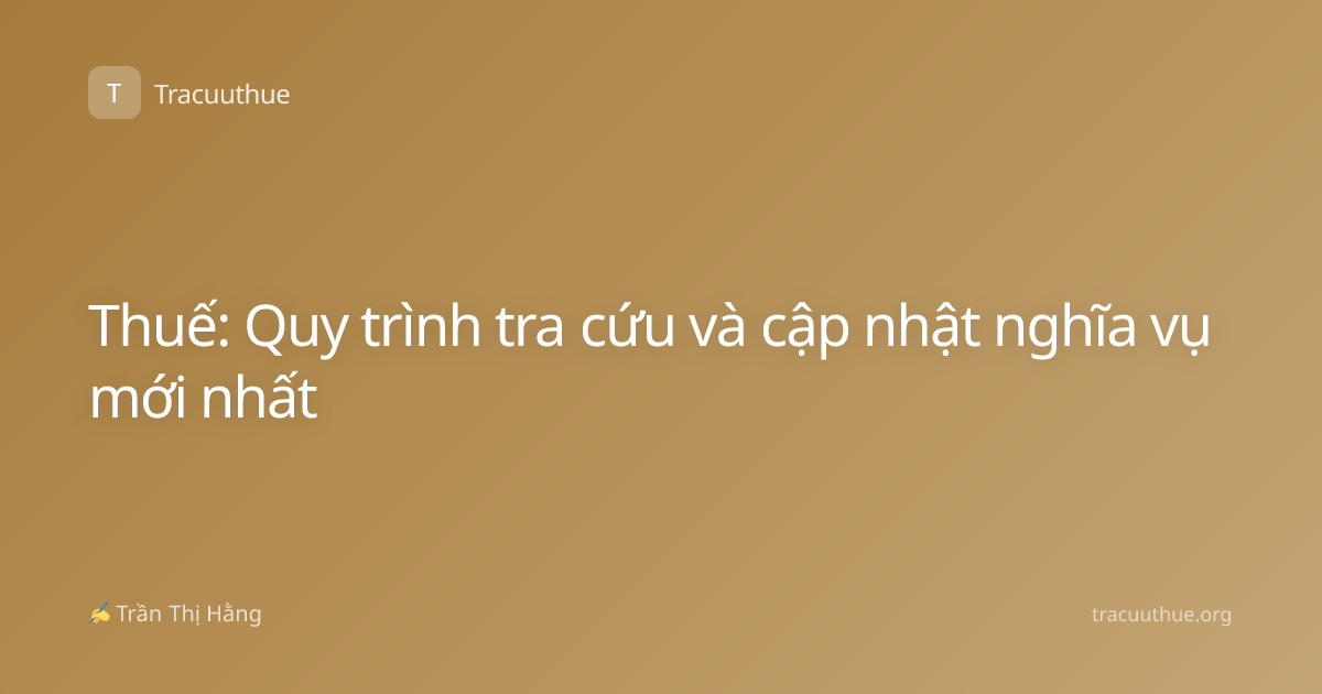 Thuế: Quy trình tra cứu và cập nhật nghĩa vụ mới nhất