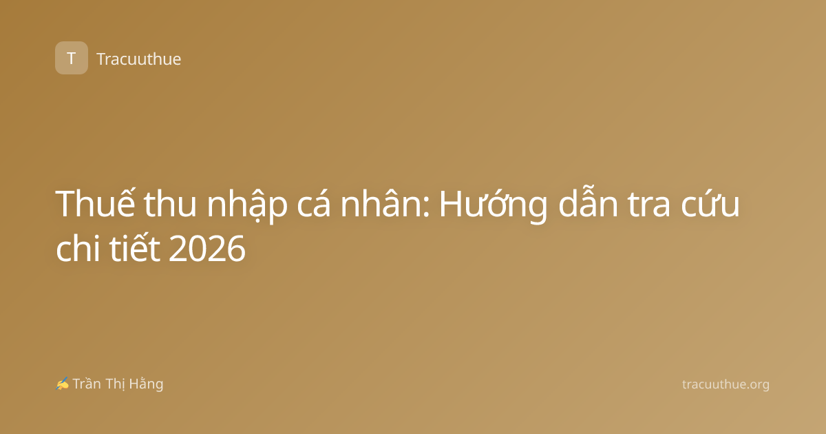 Thuế thu nhập cá nhân: Hướng dẫn tra cứu chi tiết 2026