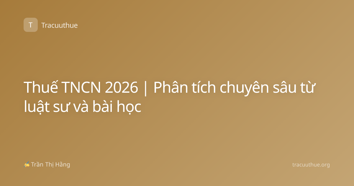 Thuế TNCN 2026 | Phân tích chuyên sâu từ luật sư và bài học