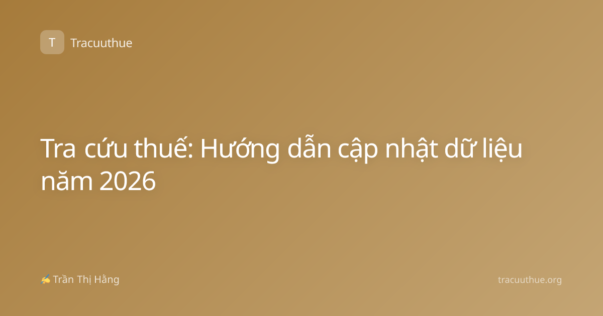 Tra cứu thuế: Hướng dẫn cập nhật dữ liệu năm 2026
