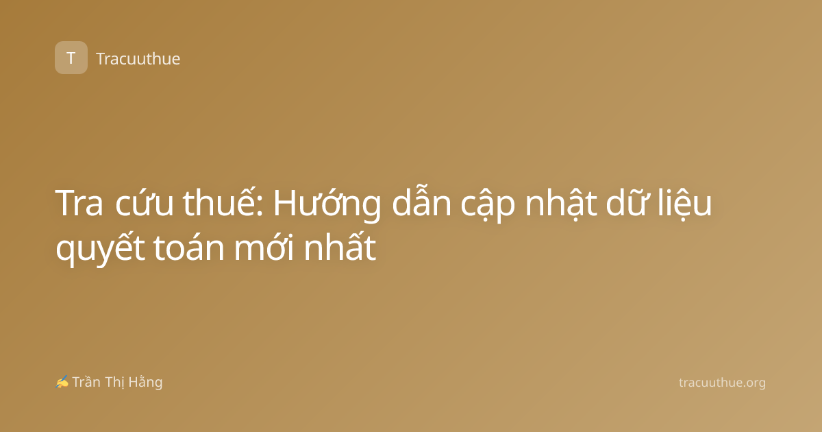Tra cứu thuế: Hướng dẫn cập nhật dữ liệu quyết toán mới nhất