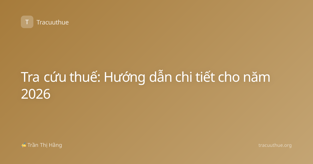 Tra cứu thuế: Hướng dẫn chi tiết cho năm 2026