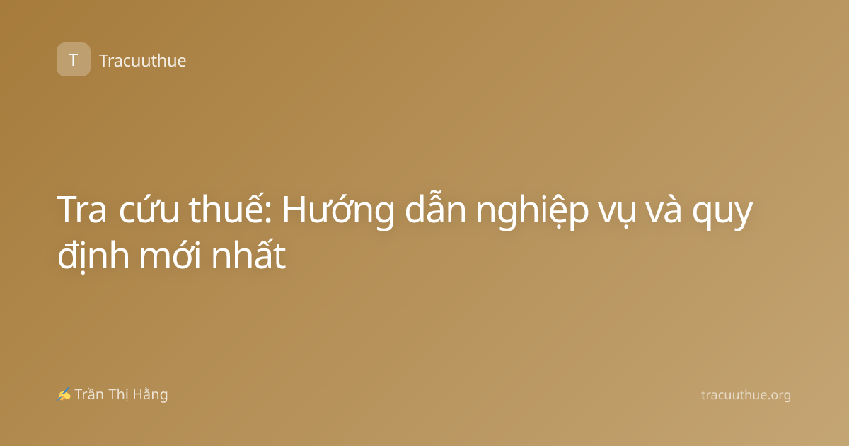 Tra cứu thuế: Hướng dẫn nghiệp vụ và quy định mới nhất