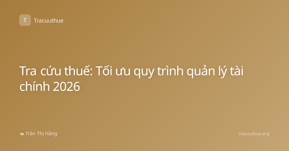 Tra cứu thuế: Tối ưu quy trình quản lý tài chính 2026